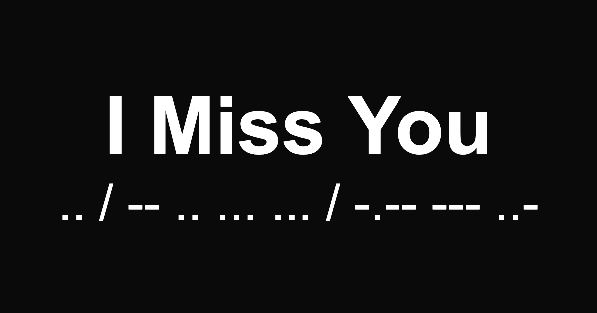 I Miss You in morse code